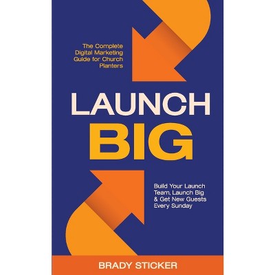 Launch Big - by  Brady Sticker (Paperback)