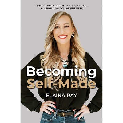 Becoming Self-Made - by  Elaina Ray (Paperback)