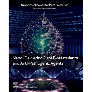Nano-Delivering Plant Biostimulants and Anti-Pathogenic Agents - (Nanobiotechnology for Plant Protection) by  Jen-Tsung Chen (Paperback) - 1 of 1