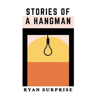 Stories of a Hangman - by  Ryan Surprise (Paperback)