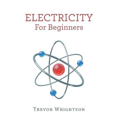 Electricity for Beginners - by  Trevor Wrightson (Paperback)