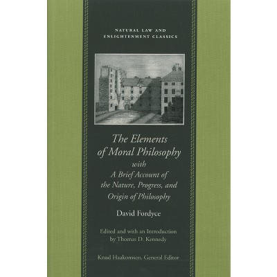 The Elements of Moral Philosophy, with a Brief Account of the Nature, Progress, and Origin of Philosophy - (Natural Law and Enlightenment Classics)