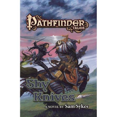 Pathfinder Tales: Shy Knives - by  Sam Sykes (Paperback)