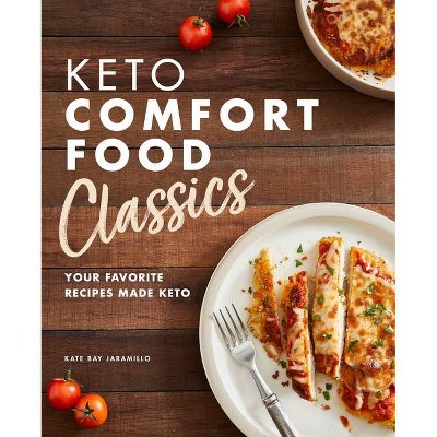 Keto Comfort Food Classics - by  Kate Bay Jaramillo (Paperback)