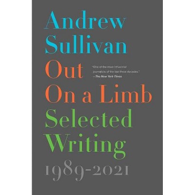 Out on a Limb - by  Andrew Sullivan (Hardcover)