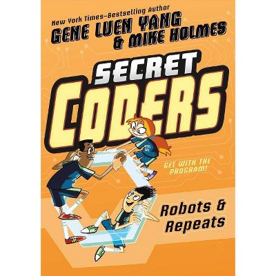 Secret Coders: Robots & Repeats - by  Gene Luen Yang (Hardcover)