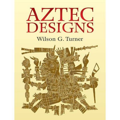 Aztec Designs - (Dover Pictorial Archive) by  Wilson G Turner (Paperback)