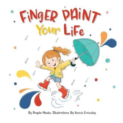 Finger Paint Your Life - by  Angela Hauke (Hardcover)