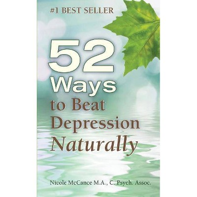52 Ways to Beat Depression Naturally - by  Nicole McCance (Paperback)