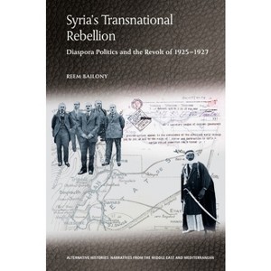 Syria's Transnational Rebellion - (Alternative Histories) by  Reem Bailony (Hardcover) - 1 of 1