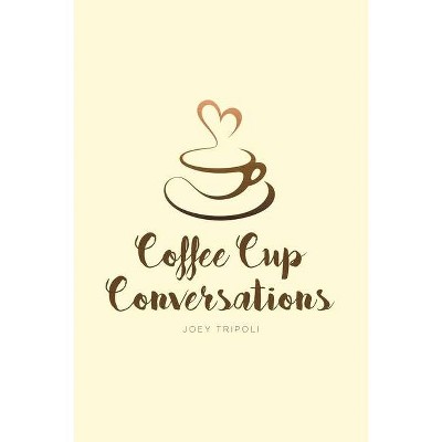 Coffee Cup Conversations - by  Joey Tripoli (Paperback)