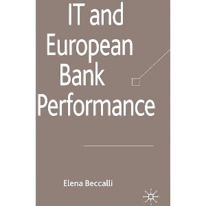 IT and European Bank Performance - (Palgrave MacMillan Studies in Banking and Financial Institut) by  E Beccalli (Hardcover) - 1 of 1