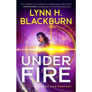 Under Fire - (Defend and Protect) by Lynn H Blackburn - 1 of 1