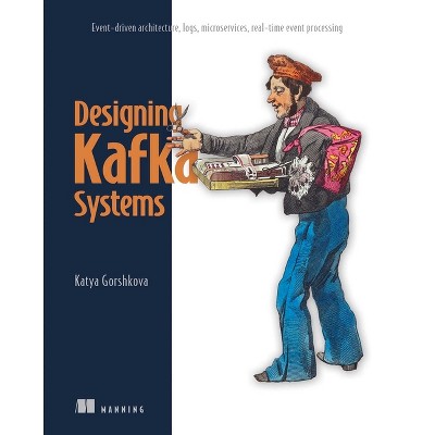 Designing Kafka Systems - by  Katya Gorshkova (Paperback)