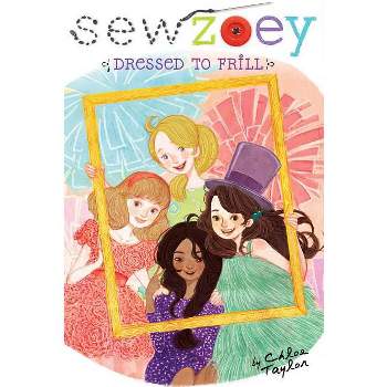 Dressed to Frill - (Sew Zoey) by  Chloe Taylor (Hardcover)