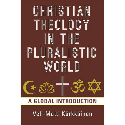 Christian Theology in the Pluralistic World - Abridged by  Veli-Matti Kärkkäinen (Paperback)