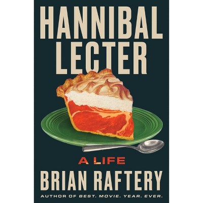 Hannibal Lecter - by  Brian Raftery (Hardcover)