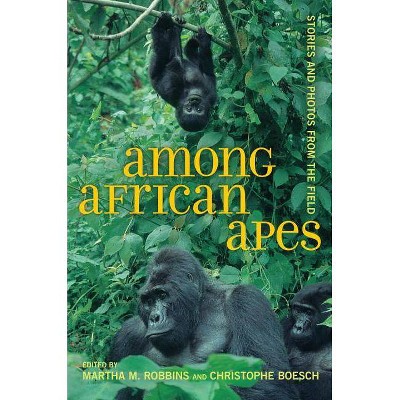 Among African Apes - by Martha M Robbins & Christophe Boesch