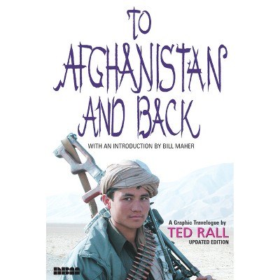 To Afghanistan and Back - by  Ted Rall (Paperback)