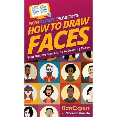 How To Draw Faces - by  Howexpert & Therese Barleta (Hardcover)