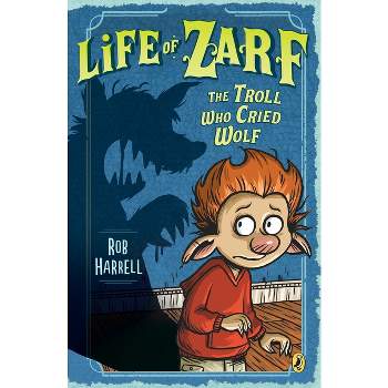 Life of Zarf: The Troll Who Cried Wolf - by  Rob Harrell (Paperback)