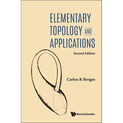 Elementary Topology and Applications (Second Edition) - by  Carlos R Borges (Hardcover)