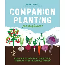 Companion Planting for Beginners - by  Brian Lowell (Paperback)
