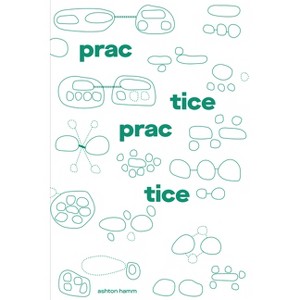 Practice Practice - by  Ashton Hamm (Paperback) - 1 of 1