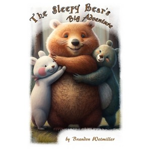 The Sleepy Bear's Big Adventure - by  Brandon Wetmiller (Hardcover) - 1 of 1