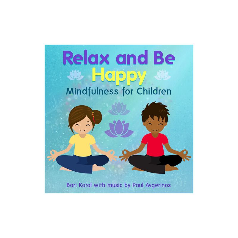 Bari Koral & Paul Avgerinos - Relax And Be Happy: Mindfulness For Children (And Teachers And Parents) (CD), 1 of 2