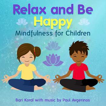 Bari Koral & Paul Avgerinos - Relax And Be Happy: Mindfulness For Children (And Teachers And Parents) (CD)