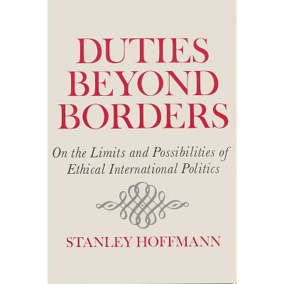 Duties Beyond Borders - (Frank W. Abrams Lectures) by  Stanley Hoffmann (Paperback)