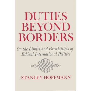 Duties Beyond Borders - (Frank W. Abrams Lectures) by  Stanley Hoffmann (Paperback) - 1 of 1