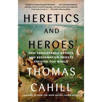 Heretics and Heroes - (Hinges of History) by  Thomas Cahill (Paperback)