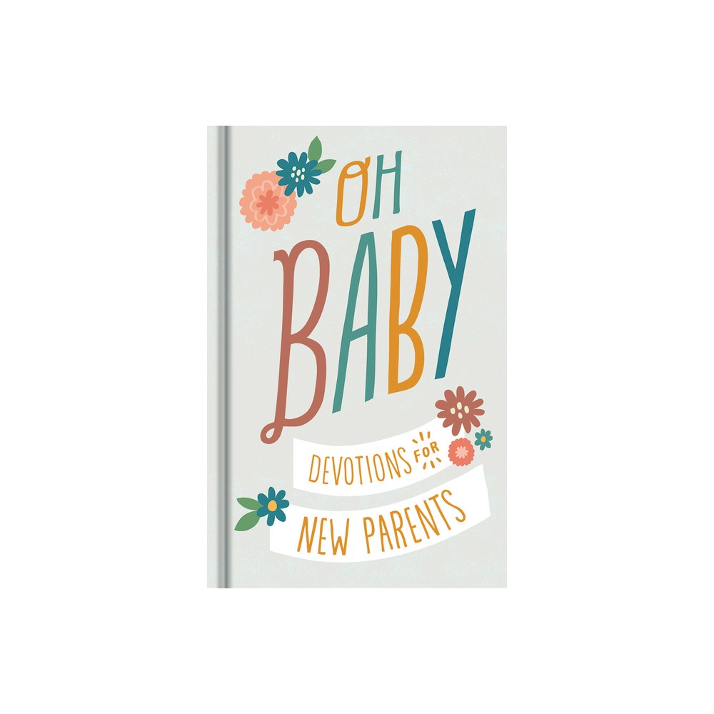 Oh, Baby! Devotions for New Parents - by Dayspring (Hardcover)