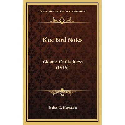 Blue Bird Notes - by  Isabel C Herndon (Hardcover)