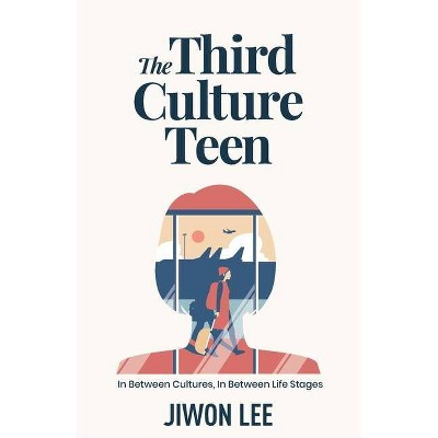 The Third Culture Teen - by  Jiwon Lee (Paperback)