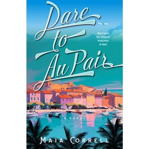 Dare to Au Pair - by  Maia Correll (Paperback) - 1 of 1