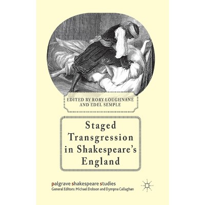 Staged Transgression in Shakespeare's England - (Palgrave Shakespeare Studies) by  R Loughnane & E Semple (Paperback)