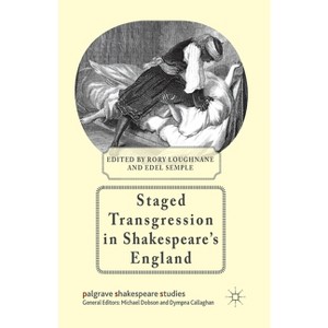 Staged Transgression in Shakespeare's England - (Palgrave Shakespeare Studies) by  R Loughnane & E Semple (Paperback) - 1 of 1