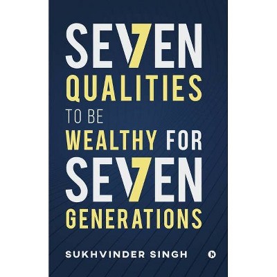 Seven Qualities to be Wealthy for Seven Generations - by  Sukhvinder Singh (Paperback)