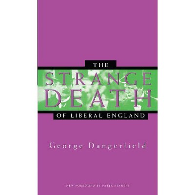 The Strange Death of Liberal England - by  George Dangerfield (Paperback)