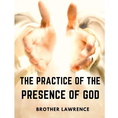 The Practice of the Presence of God - by  Brother Lawrence (Paperback)