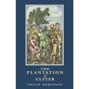 The Plantation of Ulster - (British Settlement in an Irish Landscape: 1600-1670) 2nd Edition by  Philip Robinson (Paperback) - 1 of 1