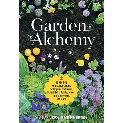 Garden Alchemy - by  Stephanie Rose (Paperback)