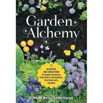 Garden Alchemy - by  Stephanie Rose (Paperback)