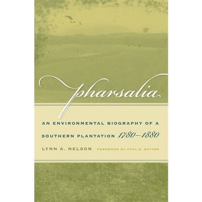Pharsalia - (Environmental History and the American South) by  Lynn a Nelson (Paperback)