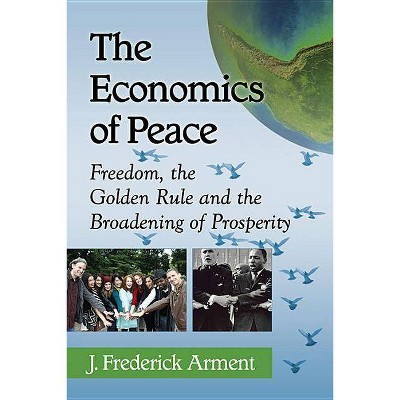 Economics of Peace - by  J Frederick Arment (Paperback)