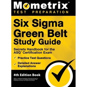 Six Sigma Green Belt Study Guide - Secrets Handbook for the ASQ Certification Exam, Practice Test Questions, Detailed Answer Explanations - 1 of 1