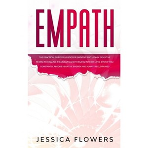 Empath The Practical Survival Guide for Empaths and Highly Sensitive People to Healing Themselves and Thriving In Their Lives, Even if You Constantly - 1 of 1